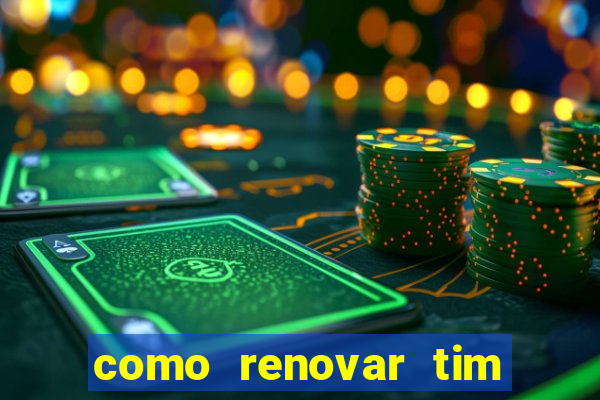 como renovar tim beta antes do prazo